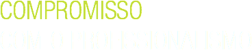 COMPROMISSO
COM O PROFISSIONALISMO